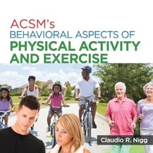 ACSM’S BEHAVIORAL ASPECTS OF PHYSICAL ACTIVITY AND EXERCISE (Claudio R. Nigg)