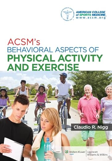 ACSM’S BEHAVIORAL ASPECTS OF PHYSICAL ACTIVITY AND EXERCISE (Claudio R. Nigg)