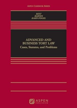 Advanced and Business Tort Law Cases, Statutes, and Problems (Aspen Casebook Series) 1st Edition