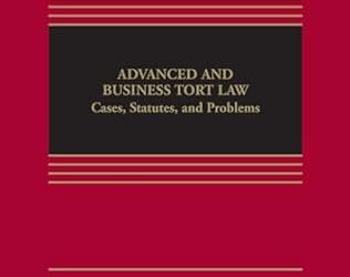 Advanced and Business Tort Law Cases, Statutes, and Problems (Aspen Casebook Series) 1st Edition