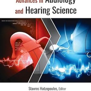 Advances in Audiology and Hearing Science Volume 1 Clinical Protocols and Hearing Devices 1st Edition