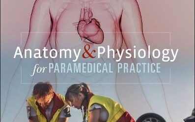 Anatomy and Physiology for Paramedical Practice 1st Edition