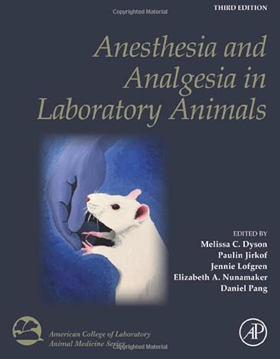 Anesthesia and Analgesia in Laboratory Animals (American College of Laboratory Animal Medicine) 3rd Edition