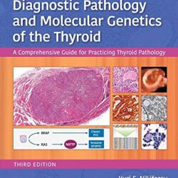 Diagnostic Pathology and Molecular Genetics of the Thyroid A Comprehensive Guide for Practicing Thyroid Pathology 3rd Edition
