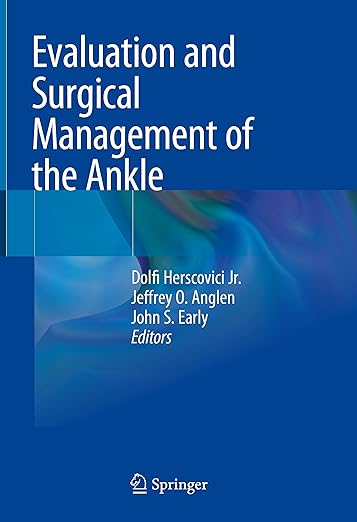 Evaluation and Surgical Management of the Ankle 1st ed. 2023 Edition