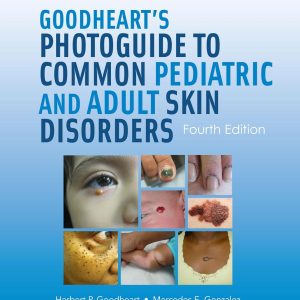 Goodheart’s Photoguide to Common Pediatric and Adult Skin Disorders Fourth Edition