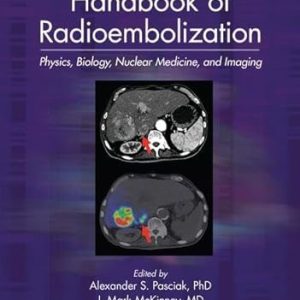 Handbook of Radioembolization Physics, Biology, Nuclear Medicine, and Imaging (Imaging in Medical Diagnosis and Therapy) 1st Edition