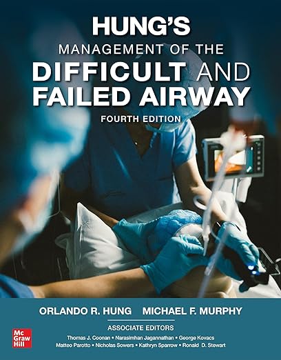 Hung’s Management of the Difficult and Failed Airway, Fourth Ed 4th Edition