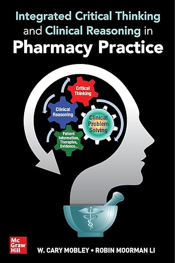 Integrated Critical Thinking and Clinical Reasoning in Pharmacy Practice 1st Edition
