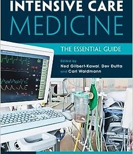 Intensive Care Medicine The Essential Guide