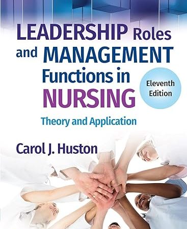 Leadership Roles and Management Functions in Nursing Theory and Application Eleventh Edition 11th ed