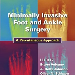 Minimally Invasive Foot and Ankle Surgery A Percutaneous Approach First Edition