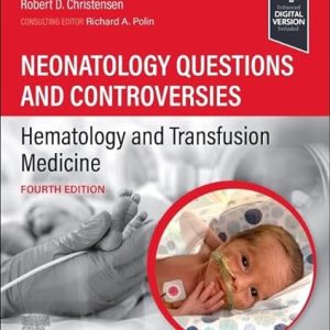 Neonatology Questions and Controversies Hematology and Transfusion Medicine (Neonatology Questions & Controversies) 4th Edition