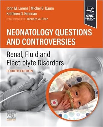 Neonatology Questions and Controversies Renal, Fluid and Electrolyte Disorders (Neonatology Questions & Controversies) 4th Edition
