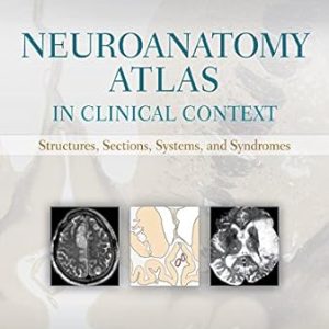 Neuroanatomy Atlas in Clinical Context Structures, Sections, Systems, and Syndromes, 10th Edition