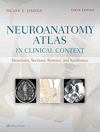 Neuroanatomy Atlas in Clinical Context Structures, Sections, Systems, and Syndromes, 10th Edition