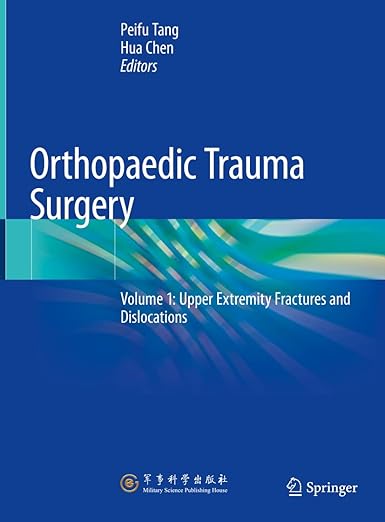 Orthopaedic Trauma Surgery Volume 1 Upper Extremity Fractures and Dislocations 1st ed. 2023 Edition