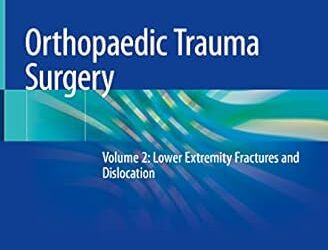 Orthopaedic Trauma Surgery Volume 2 Lower Extremity Fractures and Dislocation 1st ed. 2023 Edition