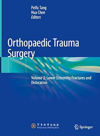 Orthopaedic Trauma Surgery Volume 2 Lower Extremity Fractures and Dislocation 1st ed. 2023 Edition