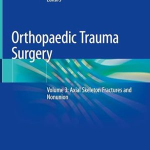 Orthopaedic Trauma Surgery Volume 3 Axial Skeleton Fractures and Nonunion 1st ed. 2023 Edition