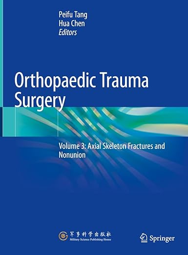 Orthopaedic Trauma Surgery Volume 3 Axial Skeleton Fractures and Nonunion 1st ed. 2023 Edition