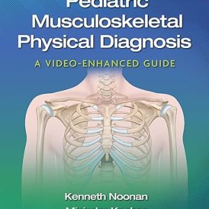 Pediatric Musculoskeletal Physical Diagnosis A Video-Enhanced Guide 1st Edition