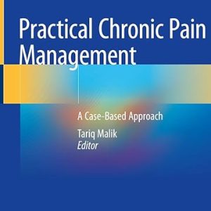 Practical Chronic Pain Management A Case-Based Approach 1st ed. 2020 Edition