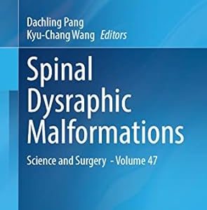 Spinal Dysraphic Malformations Science and Surgery – Volume 47  1st ed. 2023 Edition