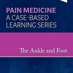 The Ankle and Foot Pain Medicine A Case-Based Learning Series 1st Edition