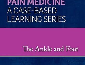 The Ankle and Foot Pain Medicine A Case-Based Learning Series 1st Edition