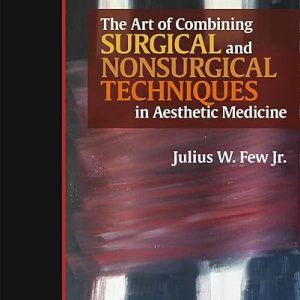 The Art of Combining Surgical and Nonsurgical Techniques in Aesthetic Medicine 1st Edition