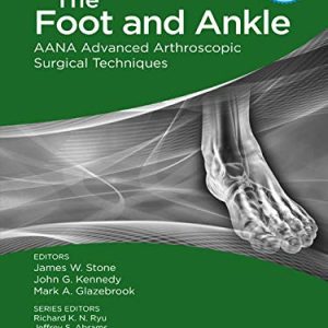 The Foot and Ankle AANA Advanced Arthroscopic Surgical Techniques