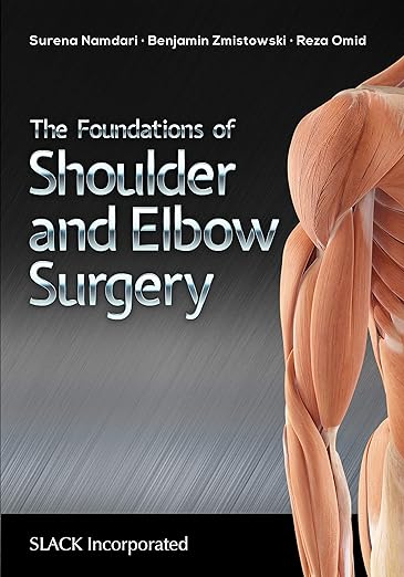 The Foundations of Shoulder and Elbow Surgery 1st Edition