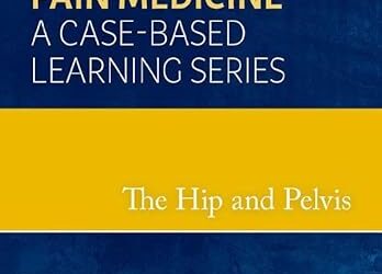 The Hip and Pelvis Pain Medicine A Case-Based Learning Series 1st Edition