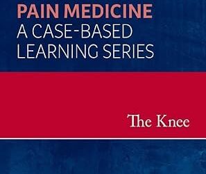 The Knee Pain Medicine A Case-Based Learning Series 1st Edition