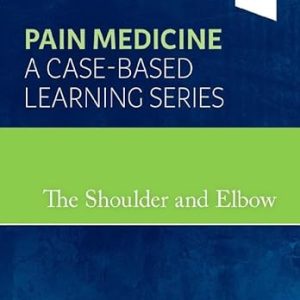 The Shoulder and Elbow Pain Medicine A Case-Based Learning Series 1st Edition