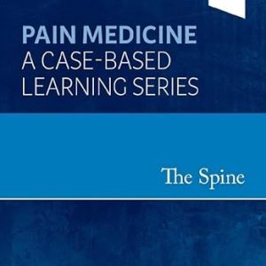 The Spine Pain Medicine A Case-Based Learning Series 1st Edition