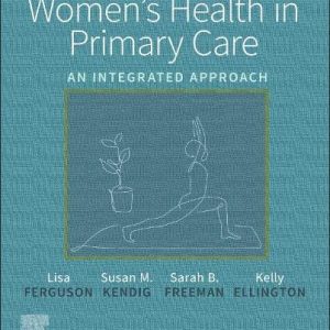 Women’s Health in Primary Care An Integrated Approach 1st Edition