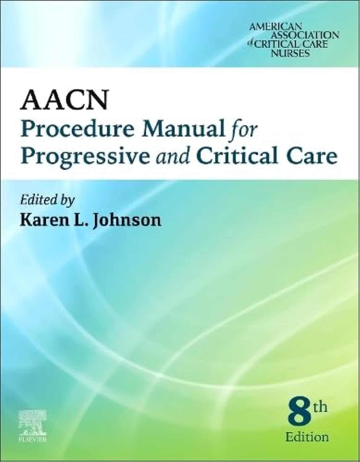 AACN Procedure Manual for Progressive and Critical Care (AACN Procedure Manual for Critical Care) 8th Edition