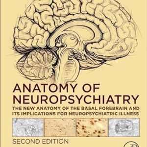 Anatomy of Neuropsychiatry The New Anatomy of the Basal Forebrain and Its Implications for Neuropsychiatric Illness 2nd Edition