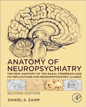 Anatomy of Neuropsychiatry The New Anatomy of the Basal Forebrain and Its Implications for Neuropsychiatric Illness 2nd Edition