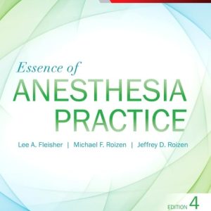 Essence of Anesthesia Practice  4th Edition Fourth ed