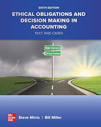 Ethical Obligations and Decision Making in Accounting Text and Cases, 6th Edition