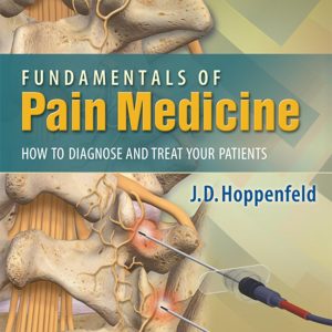 Fundamentals of Pain Medicine How to Diagnose and Treat your Patients 1st Edition