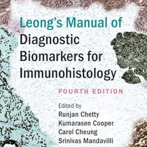 Leong’s Manual of Diagnostic Biomarkers for Immunohistology 4th Edition