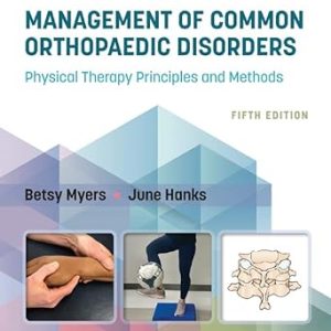 Management of Common Orthopaedic Disorders Physical Therapy Principles and Methods, 5th Edition