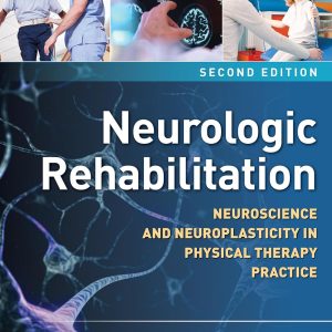 Neurologic Rehabilitation, Neuroscience and Neuroplasticity in Physical Therapy Practice 2nd Edition