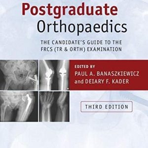 Postgraduate Orthopaedics The Candidate’s Guide to the FRCS (Tr & Orth) Examination 3rd Edition