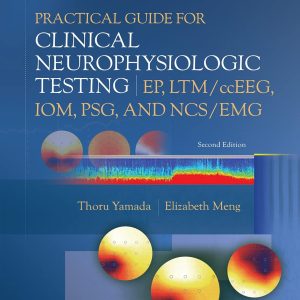 Practical Guide for Clinical Neurophysiologic Testing EP, LTM ccEEG, IOM, PSG, and NCS EMG 2nd Edition