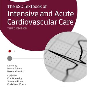 The ESC Textbook of Intensive and Acute Cardiovascular Care (The European Society of Cardiology Series) 3rd Edition